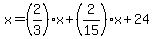 x=%282%2F3%29x%2B%282%2F15%29x%2B24
