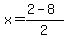 x=%282+-+8%29%2F2