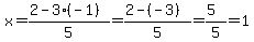 x=%282-3%28-1%29%29%2F5+=+%282-%28-3%29%29%2F5=%285%29%2F5=1
