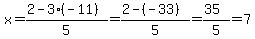 x=%282-3%28-11%29%29%2F5+=+%282-%28-33%29%29%2F5=%2835%29%2F5=7