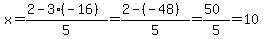 x=%282-3%28-16%29%29%2F5+=+%282-%28-48%29%29%2F5=%2850%29%2F5=10