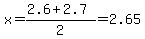 x=%282.6%2B2.7%29%2F2=2.65