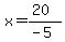x=%2820%29%2F%28-5%29
