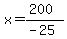 x=%28200%29%2F%28-25%29