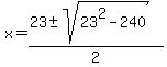 x=%2823%2B-+sqrt%2823%5E2-240%29%29%2F2