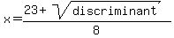 x=%2823%2Bsqrt%28discriminant%29%29%2F8
