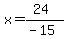 x=%2824%29%2F%28-15%29