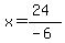 x=%2824%29%2F%28-6%29