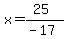 x=%2825%29%2F%28-17%29