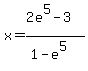 x=%282e%5E5-3%29%2F%281-e%5E5%29