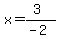 x=%283%29%2F%28-2%29