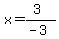 x=%283%29%2F%28-3%29