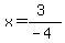 x=%283%29%2F%28-4%29
