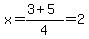 x=%283%2B5%29%2F4=2
