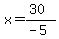 x=%2830%29%2F%28-5%29
