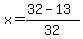 x=%2832-13%29%2F32