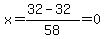 x=%2832-32%29%2F58=0