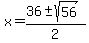 x=%2836%2B-+sqrt%2856%29%29%2F2