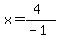 x=%284%29%2F%28-1%29