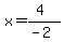 x=%284%29%2F%28-2%29