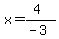 x=%284%29%2F%28-3%29