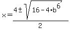 x=%284%2B-+sqrt%2816-4%2Ab%5E6%29%29%2F2