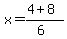 x=%284%2B8%29%2F%286%29