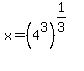 x=%284%5E3%29%5E%281%2F3%29