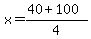 x=%2840%2B100%29%2F4