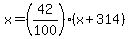 x=%2842%2F100%29%28x%2B314%29