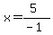 x=%285%29%2F%28-1%29