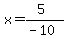 x=%285%29%2F%28-10%29