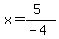 x=%285%29%2F%28-4%29