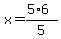 x=%285%2A6%29%2F5
