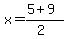 x=%285%2B9%29%2F%282%29