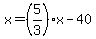 x=%285%2F3%29x-40