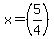 x=%285%2F4%29