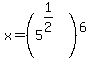 x=%285%5E%281%2F2%29%29%5E6
