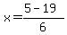x=%285+-+19%29%2F6