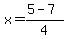 x=%285+-+7%29%2F4