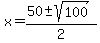 x=%2850%2B-+sqrt%28100%29%29%2F2