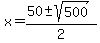 x=%2850%2B-+sqrt%28500%29%29%2F2