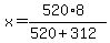 x=%28520%2A8%29%2F%28520%2B312%29