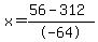 x=%2856+-+312%29%2F-64
