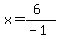 x=%286%29%2F%28-1%29
