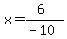 x=%286%29%2F%28-10%29