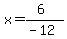 x=%286%29%2F%28-12%29