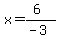x=%286%29%2F%28-3%29