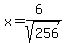 x=%286%29%2Fsqrt%28256%29