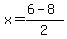 x=%286+-+8%29%2F2